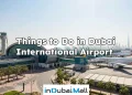 Things to Do in Dubai International Airport